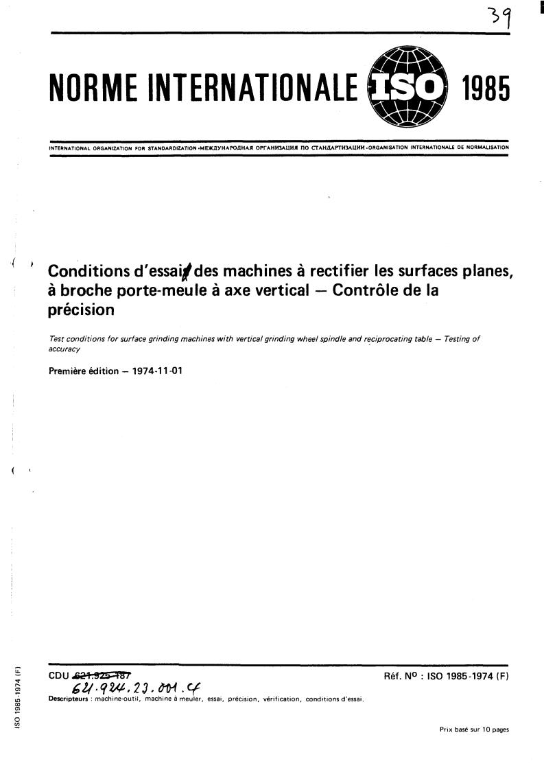 ISO 1985:1974 - Test conditions for surface grinding machines with vertical grinding wheel spindle and reciprocating table — Testing of accuracy
Released:11/1/1974