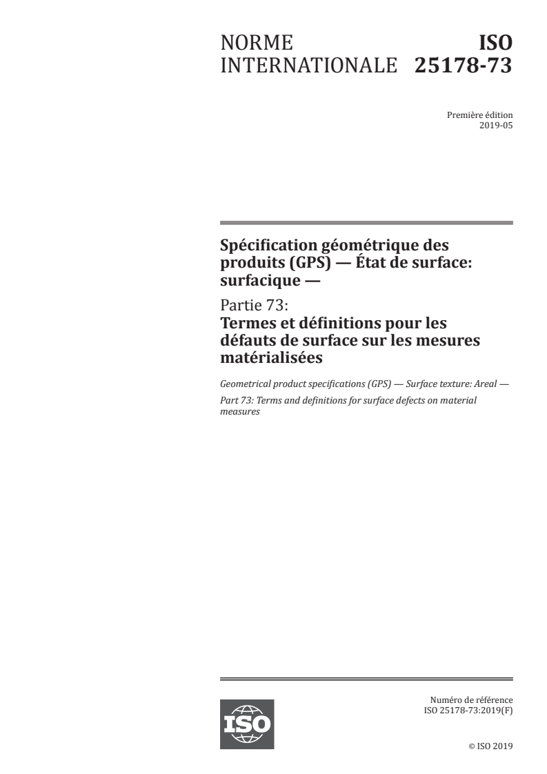 ISO 25178-73:2019 - Spécification géométrique des produits (GPS) — État de surface: surfacique — Partie 73: Termes et définitions pour les défauts de surface sur les mesures matérialisées
Released:5/17/2019