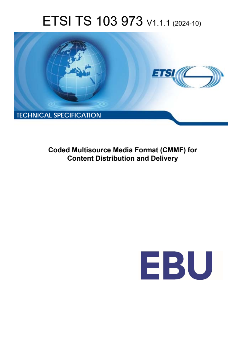 ETSI TS 103 973 V1.1.1 (2024-10) - Coded Multisource Media Format (CMMF) for Content Distribution and Delivery