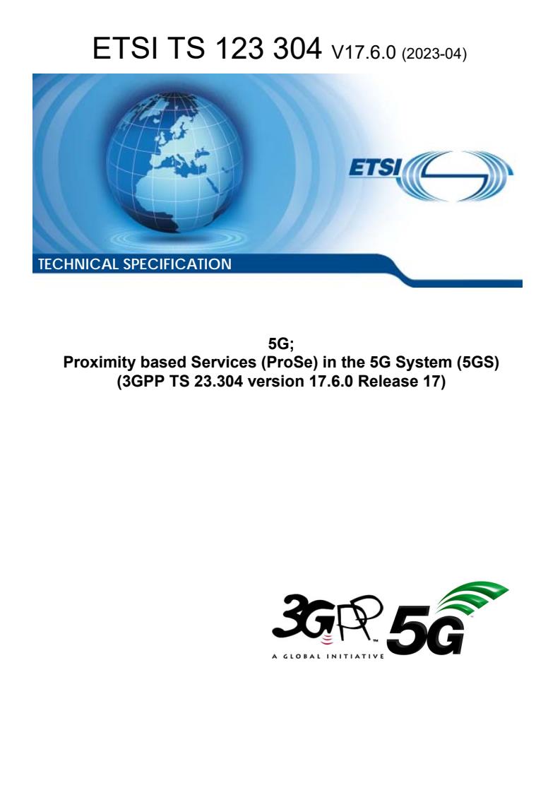 ETSI TS 123 304 V17.6.0 (2023-04) - 5G; Proximity based Services (ProSe) in the 5G System (5GS) (3GPP TS 23.304 version 17.6.0 Release 17)