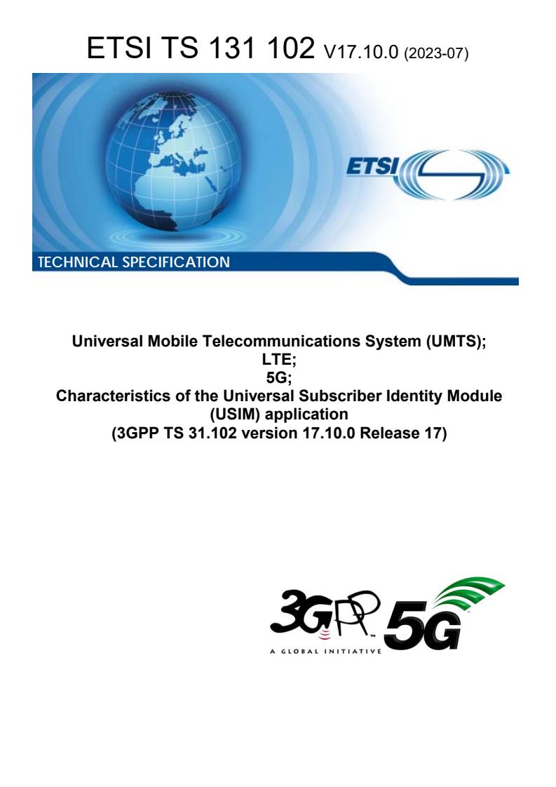 ETSI TS 131 102 V17.10.0 (2023-07) - Universal Mobile Telecommunications System (UMTS); LTE; 5G; Characteristics of the Universal Subscriber Identity Module (USIM) application (3GPP TS 31.102 version 17.10.0 Release 17)
