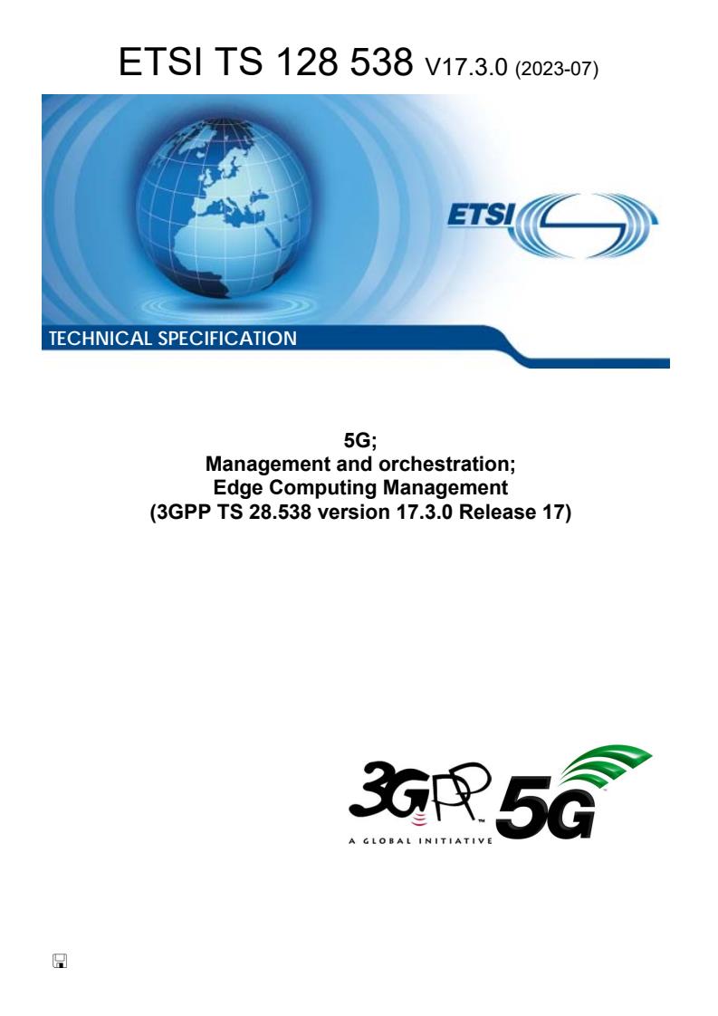 ETSI TS 128 538 V17.3.0 (2023-07) - 5G; Management and orchestration; Edge Computing Management (3GPP TS 28.538 version 17.3.0 Release 17)