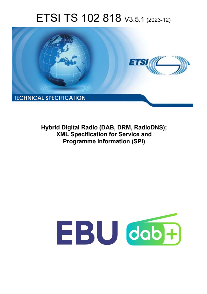 ETSI TS 102 818 V3.5.1 (2023-12) - Hybrid Digital Radio (DAB, DRM, RadioDNS); XML Specification for Service and Programme Information (SPI)