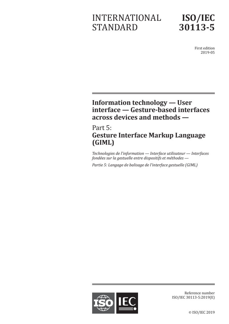 ISO/IEC 30113-5:2019 - Information technology — User interface — Gesture-based interfaces across devices and methods — Part 5: Gesture Interface Markup Language (GIML)
Released:5/9/2019