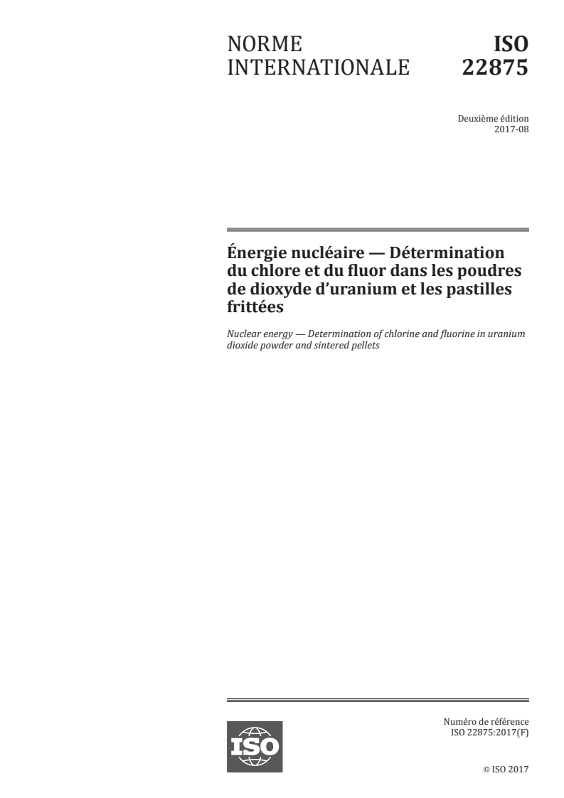 ISO 22875:2017 ISO 22875:2017 - Énergie nucléaire — Détermination du chlore et du fluor dans les poudres de dioxyde d'uranium et les pastilles frittées
Released:8/10/2017