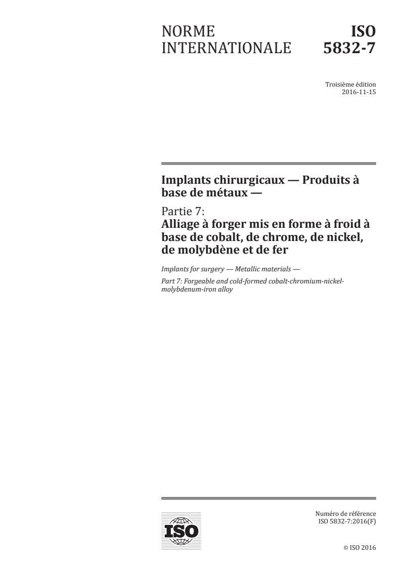 ISO 5832-7:2016 - Implants chirurgicaux — Produits à base de métaux — Partie 7: Alliage à forger mis en forme à froid à base de cobalt, de chrome, de nickel, de molybdène et de fer
Released:11/14/2016