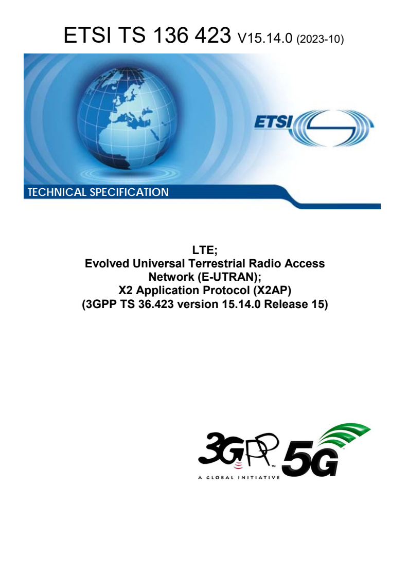 ETSI TS 136 423 V15.14.0 (2023-10) - LTE; Evolved Universal Terrestrial Radio Access Network (E-UTRAN); X2 Application Protocol (X2AP) (3GPP TS 36.423 version 15.14.0 Release 15)