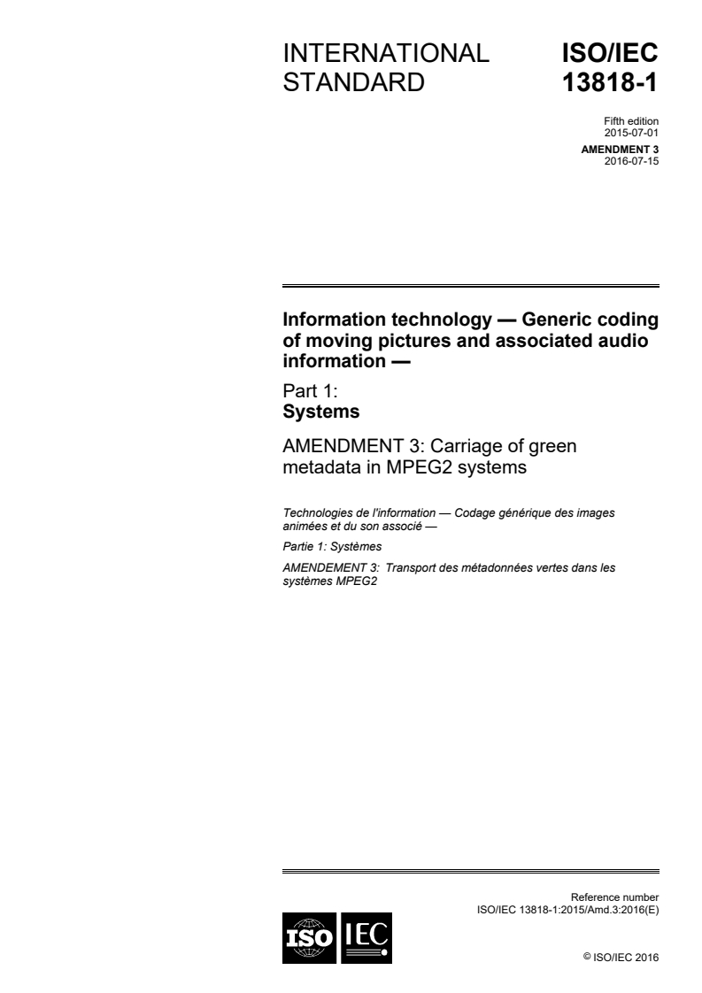ISO/IEC 13818-1:2015/Amd 3:2016 - Information technology — Generic coding of moving pictures and associated audio information — Part 1: Systems — Amendment 3: Carriage of green metadata in MPEG2 systems
Released:7/13/2016