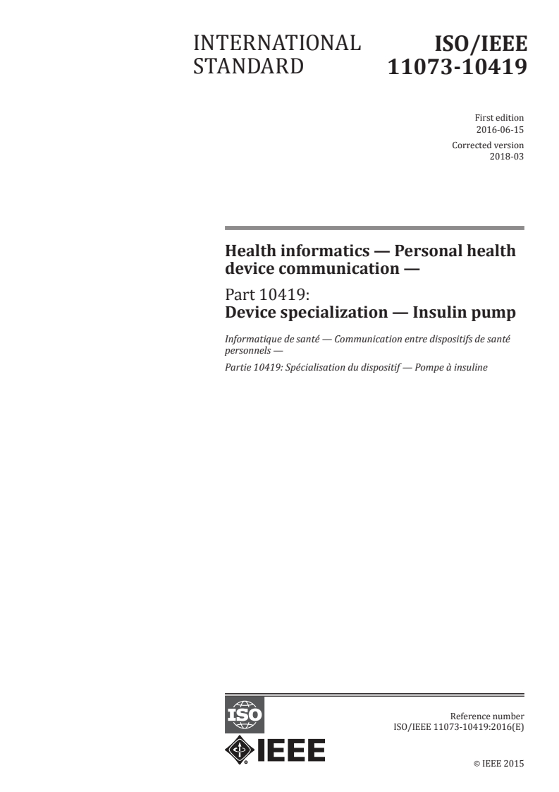 ISO/IEEE 11073-10419:2016 ISO/IEEE 11073-10419:2016 - Health informatics — Personal health device communication — Part 10419: Device specialization — Insulin pump
Released:3/13/2018