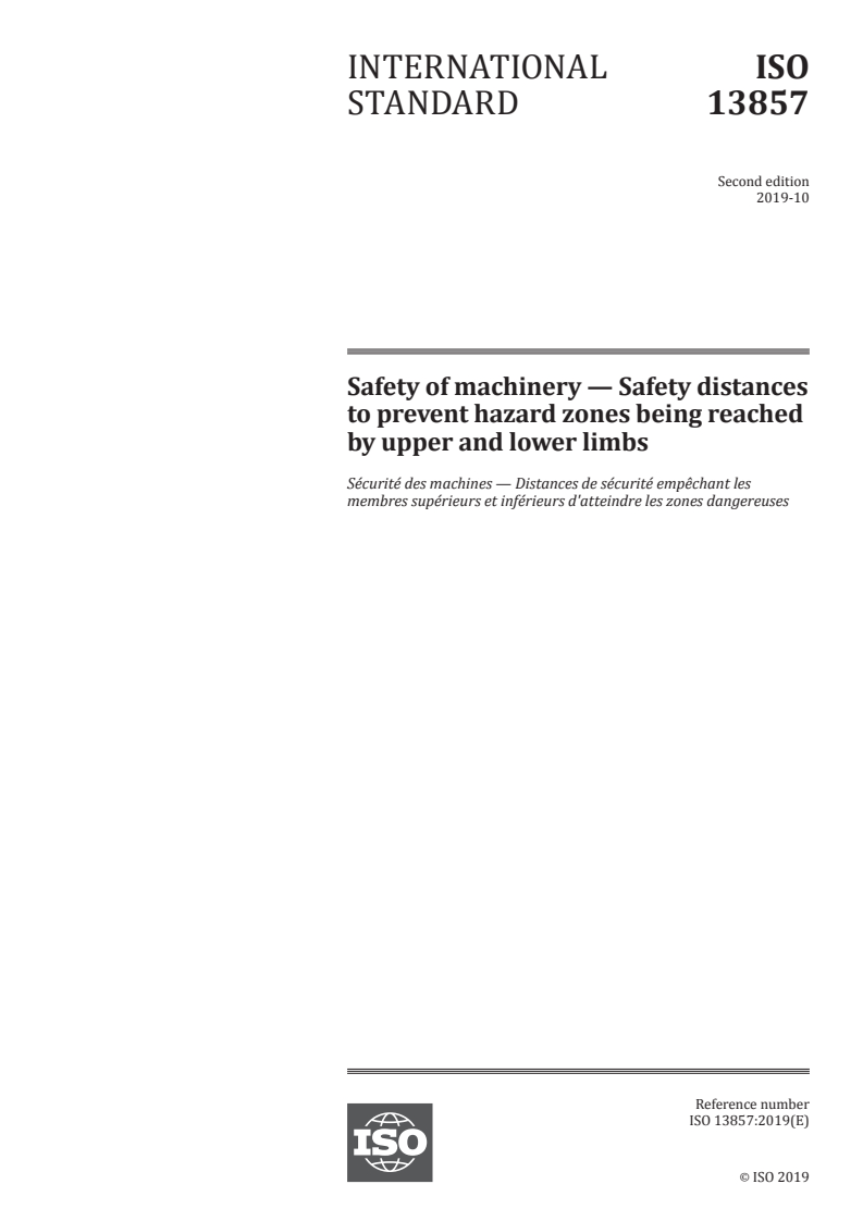 ISO 13857:2019 - Safety of machinery — Safety distances to prevent hazard zones being reached by upper and lower limbs
Released:10/10/2019