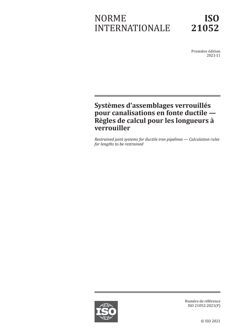 ISO 21052:2021 ISO 21052:2021 - Systèmes d'assemblages verrouillés pour canalisations en fonte ductile — Règles de calcul pour les longueurs à verrouiller
Released:11/3/2021