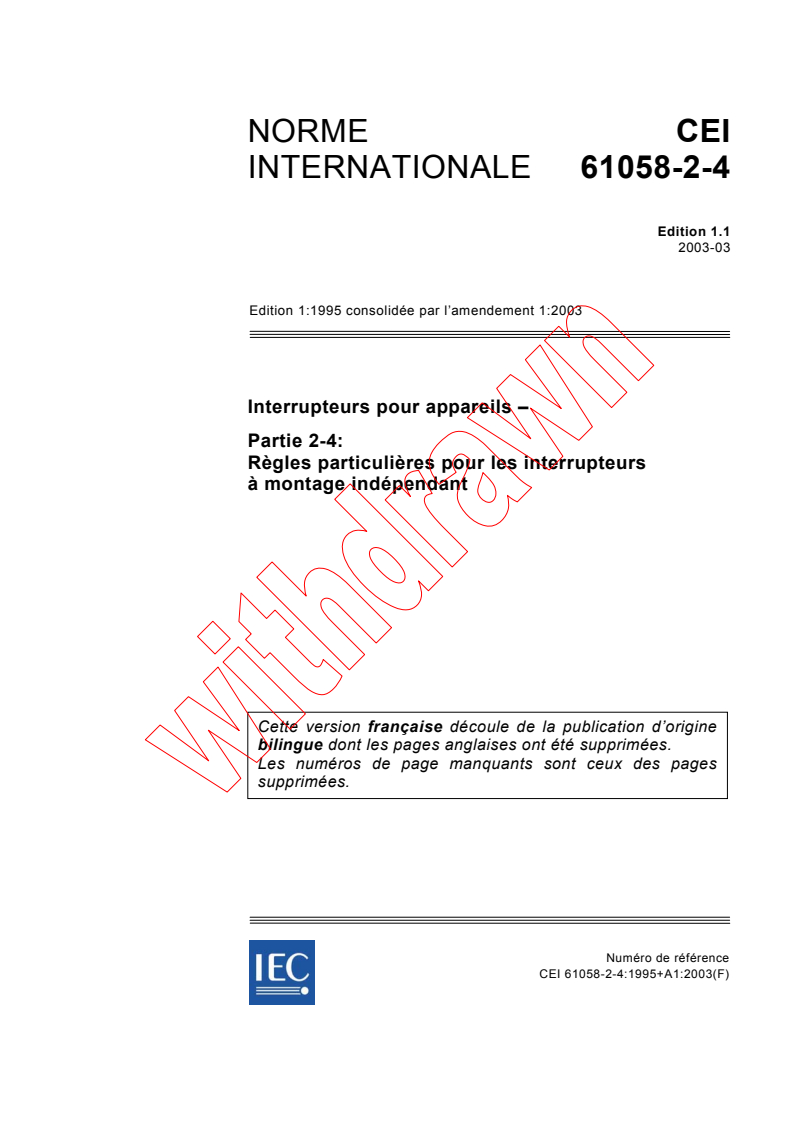IEC 61058-2-4:1995+AMD1:2003 CSV - Interrupteurs pour appareils - Partie 2-4: Règles particulières pour les interrupteurs à montage indépendant
Released:3/18/2003