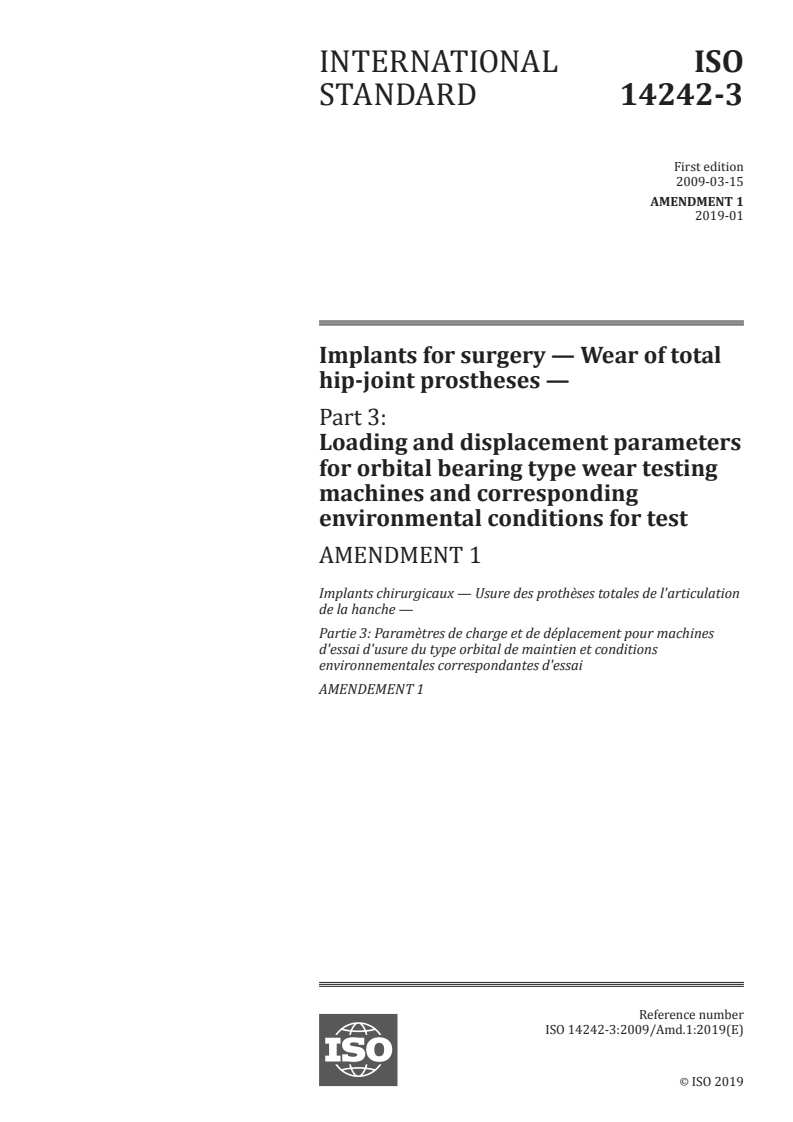 ISO 14242-3:2009/Amd 1:2019 ISO 14242-3:2009/Amd 1:2019 - Implants for surgery — Wear of total hip-joint prostheses — Part 3: Loading and displacement parameters for orbital bearing type wear testing machines and corresponding environmental conditions for test — Amendment 1
Released:1/10/2019