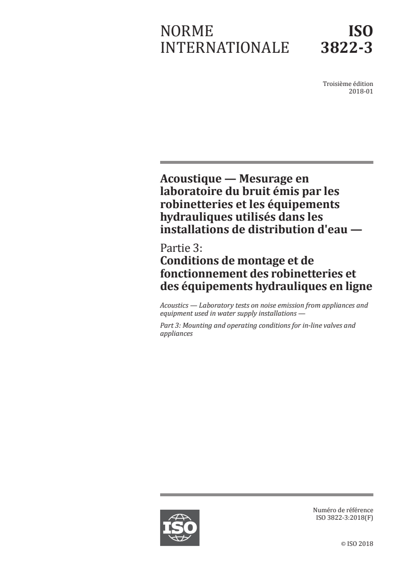 ISO 3822-3:2018 - Acoustique — Mesurage en laboratoire du bruit émis par les robinetteries et les équipements hydrauliques utilisés dans les installations de distribution d'eau — Partie 3: Conditions de montage et de fonctionnement des robinetteries et des équipements hydrauliques en ligne
Released:1/5/2018