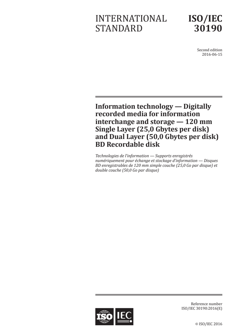 ISO/IEC 30190:2016 - Information technology — Digitally recorded media for information interchange and storage — 120 mm Single Layer (25,0 Gbytes per disk) and Dual Layer (50,0 Gbytes per disk) BD Recordable disk
Released:6/6/2016