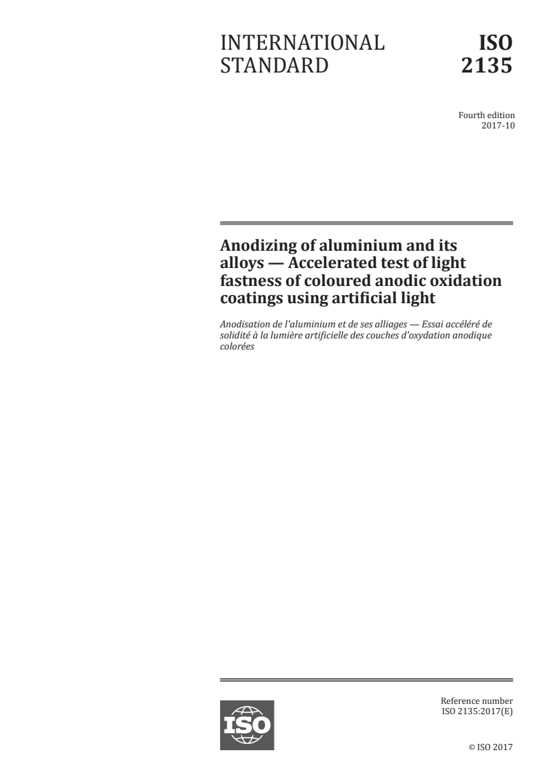 ISO 2135:2017 - Anodizing of aluminium and its alloys — Accelerated test of light fastness of coloured anodic oxidation coatings using artificial light
Released:10/9/2017