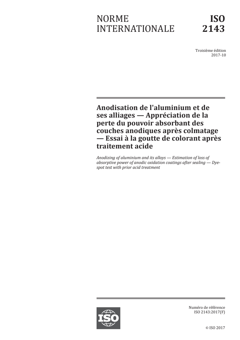 ISO 2143:2017 - Anodisation de l'aluminium et de ses alliages — Appréciation de la perte du pouvoir absorbant des couches anodiques après colmatage — Essai à la goutte de colorant après traitement acide
Released:10/10/2017