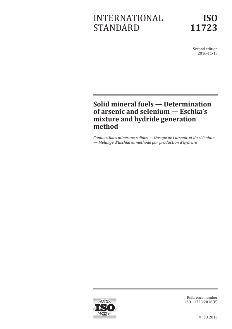 ISO 11723:2016 - Solid mineral fuels — Determination of arsenic and selenium — Eschka's mixture and hydride generation method
Released:11/18/2016