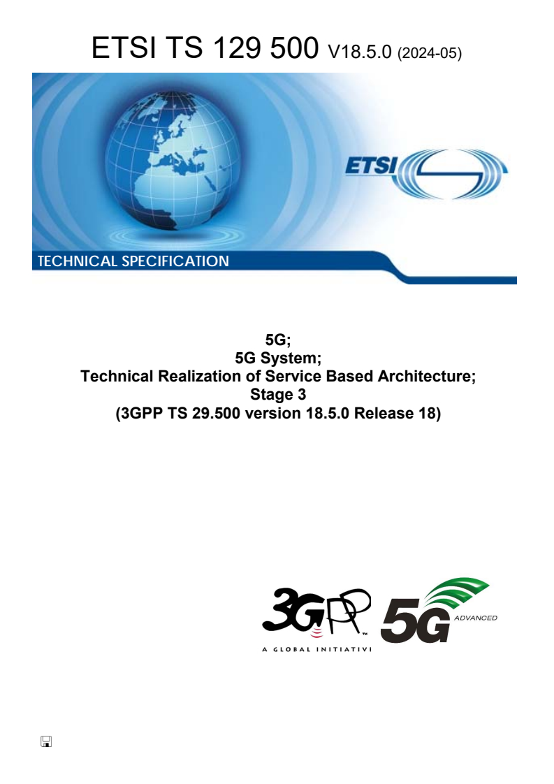 ETSI TS 129 500 V18.5.0 (2024-05) - 5G; 5G System; Technical Realization of Service Based Architecture; Stage 3 (3GPP TS 29.500 version 18.5.0 Release 18)