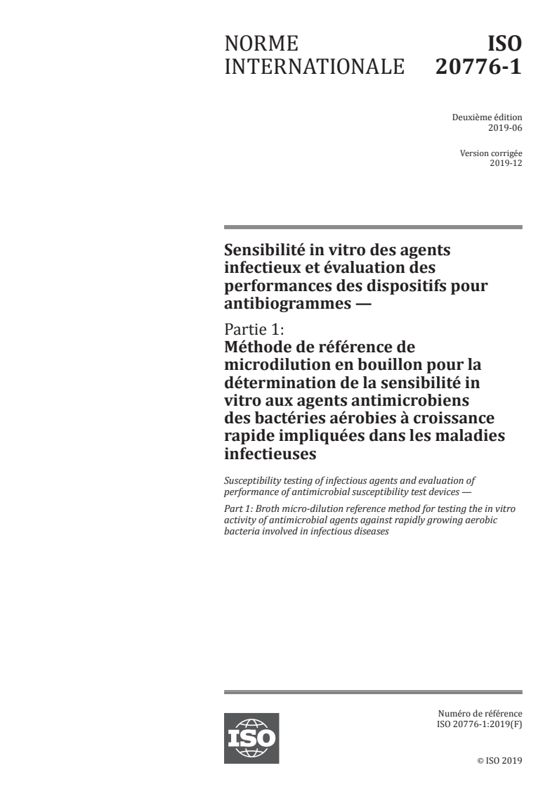 ISO 20776-1:2019 - Sensibilité in vitro des agents infectieux et évaluation des performances des dispositifs pour antibiogrammes — Partie 1: Méthode de référence de microdilution en bouillon pour la détermination de la sensibilité in vitro aux agents antimicrobiens des bactéries aérobies à croissance rapide impliquées dans les maladies infectieuses
Released:12/12/2019