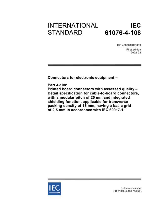 IEC 61076-4-108:2002 - Connectors for electronic equipment - Part 4-108: Printed board connectors with assessed quality - Detail specification for cable-to-board connectors, with a modular pitch of 25 mm and integrated shielding function, applicable for transverse packing density of 15 mm, having a basic grid of 2,5 mm in accordance with IEC 60917-1