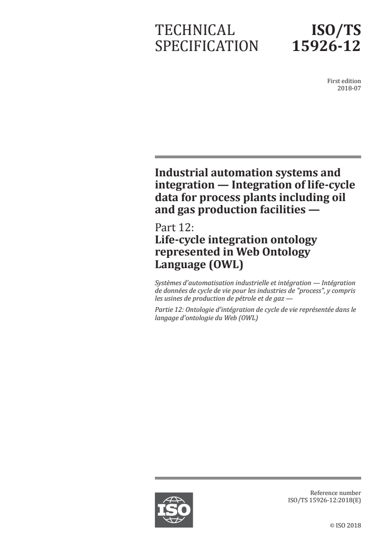 ISO/TS 15926-12:2018 - Industrial automation systems and integration — Integration of life-cycle data for process plants including oil and gas production facilities — Part 12: Life-cycle integration ontology represented in Web Ontology Language (OWL)
Released:8/2/2018