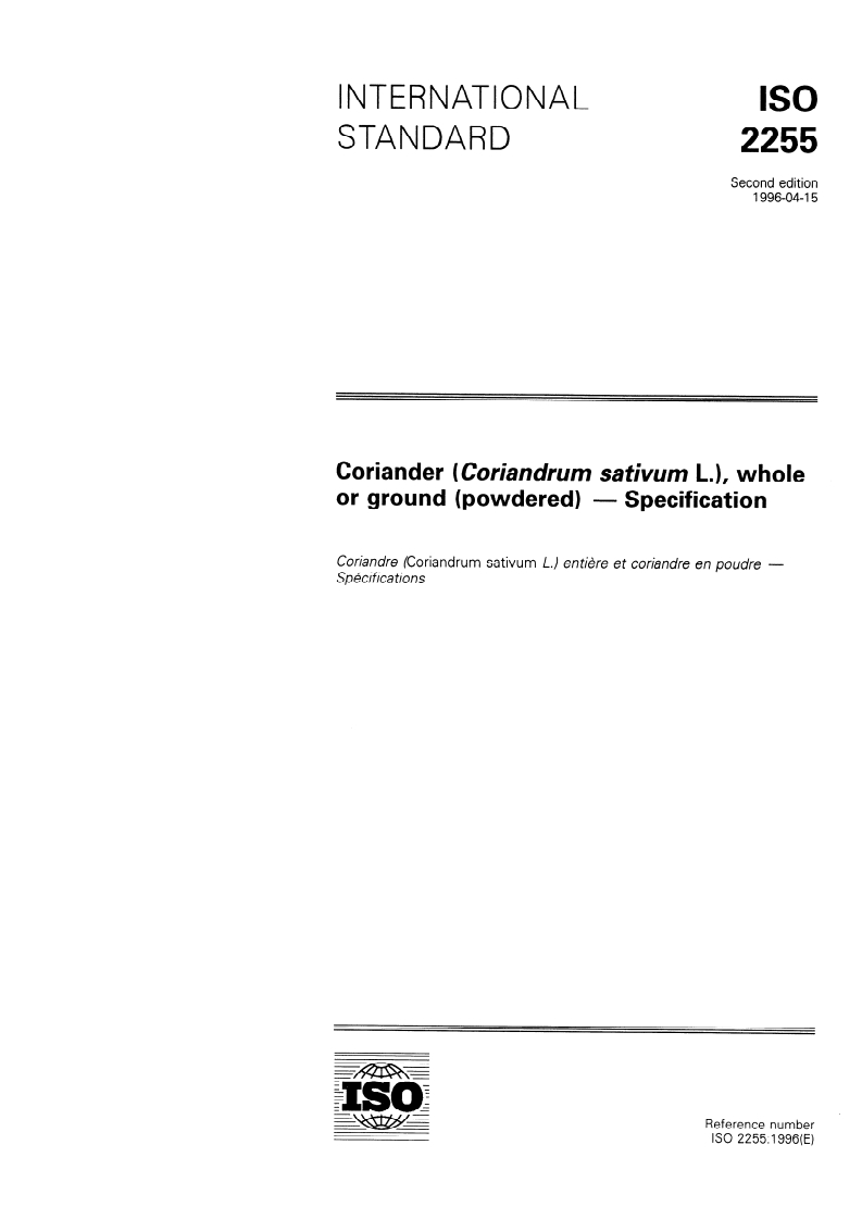 ISO 2255:1996 - Coriander (Coriandrum sativum L.), whole or ground (powdered) — Specification
Released:4/18/1996