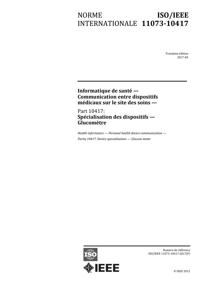 ISO/IEEE 11073-10417:2017 - Informatique de santé — Communication entre dispositifs médicaux sur le site des soins — Partie 10417: Spécialisation des dispositifs — Glucomètre
Released:4/20/2017