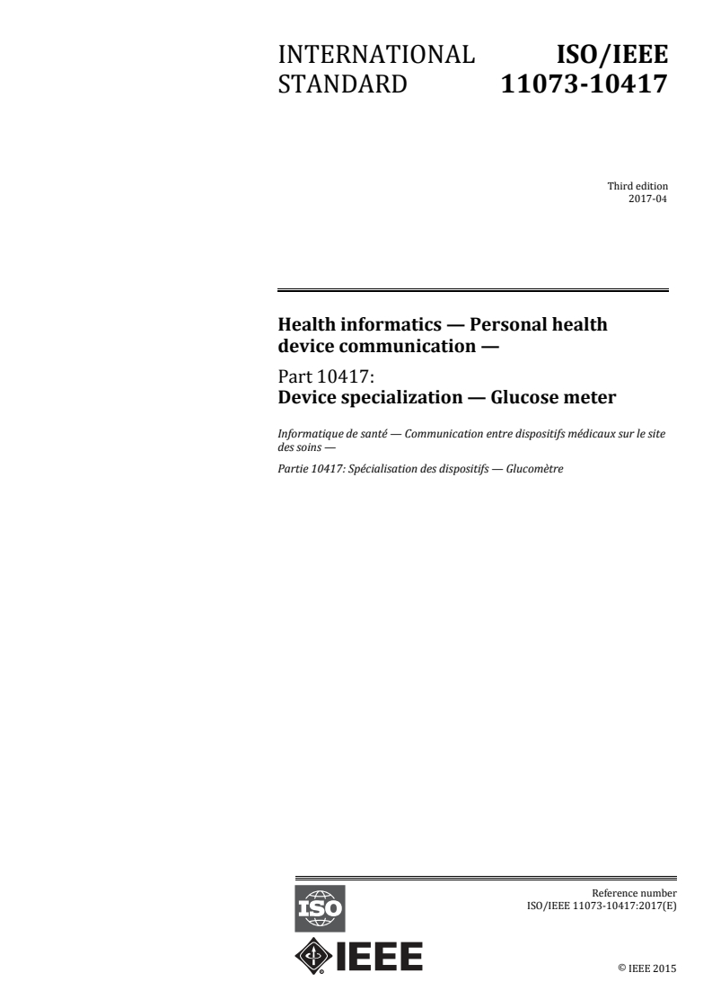 ISO/IEEE 11073-10417:2017 - Health informatics — Personal health device communication — Part 10417: Device specialization — Glucose meter
Released:4/20/2017
