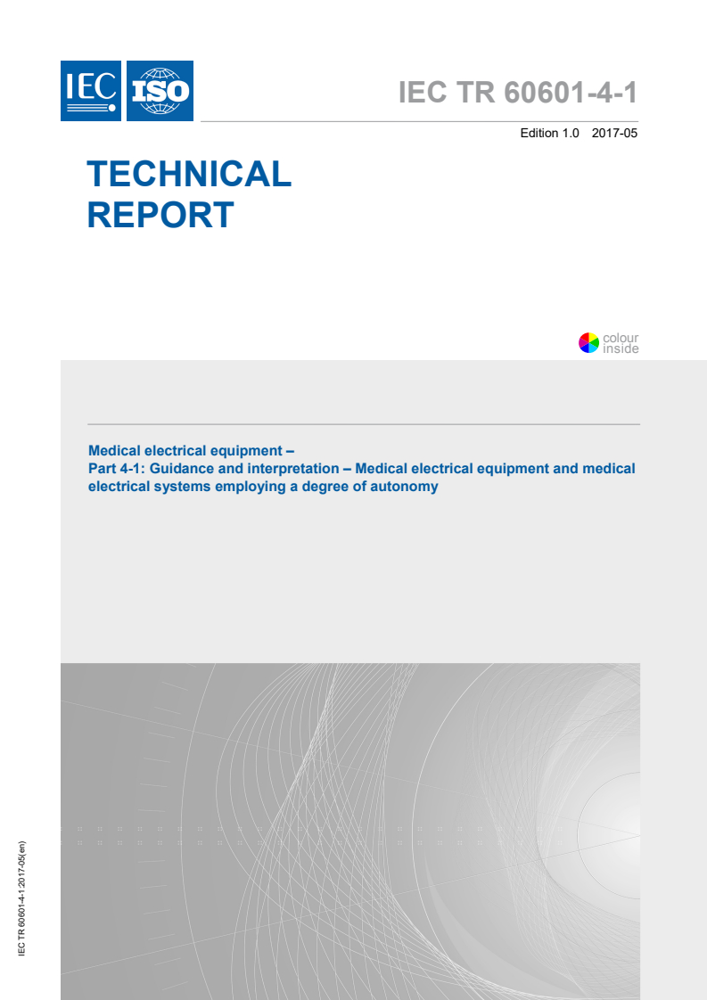 IEC/TR 60601-4-1:2017 - Medical electrical equipment — Part 4-1: Guidance and interpretation — Medical  electrical equipment and medical electrical systems employing a degree of autonomy
Released:7/4/2017