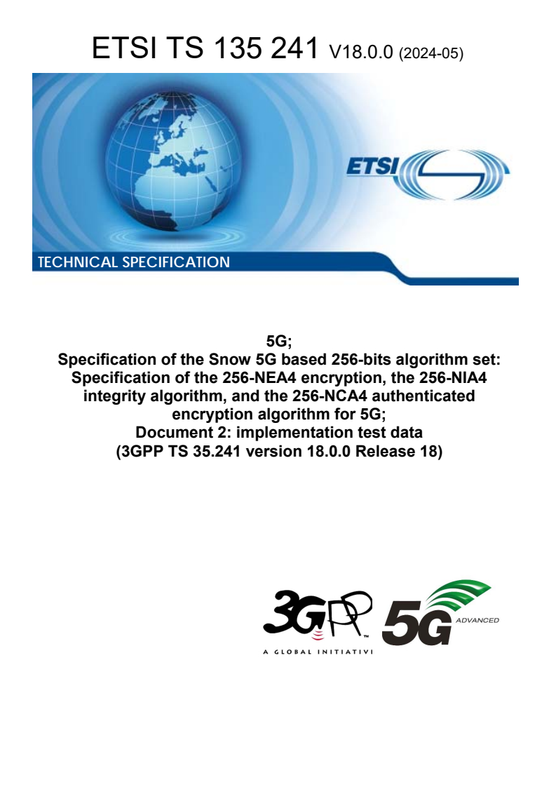ETSI TS 135 241 V18.0.0 (2024-05) - 5G; Specification of the Snow 5G based 256-bits algorithm set: Specification of the 256-NEA4 encryption, the 256-NIA4 integrity algorithm, and the 256-NCA4 authenticated encryption algorithm for 5G; Document 2: implementation test data (3GPP TS 35.241 version 18.0.0 Release 18)