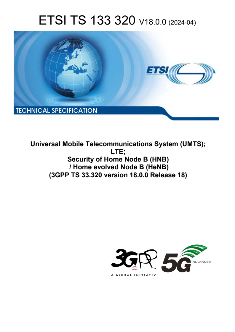 ETSI TS 133 320 V18.0.0 (2024-04) - Universal Mobile Telecommunications System (UMTS); LTE; Security of Home Node B (HNB) / Home evolved Node B (HeNB) (3GPP TS 33.320 version 18.0.0 Release 18)