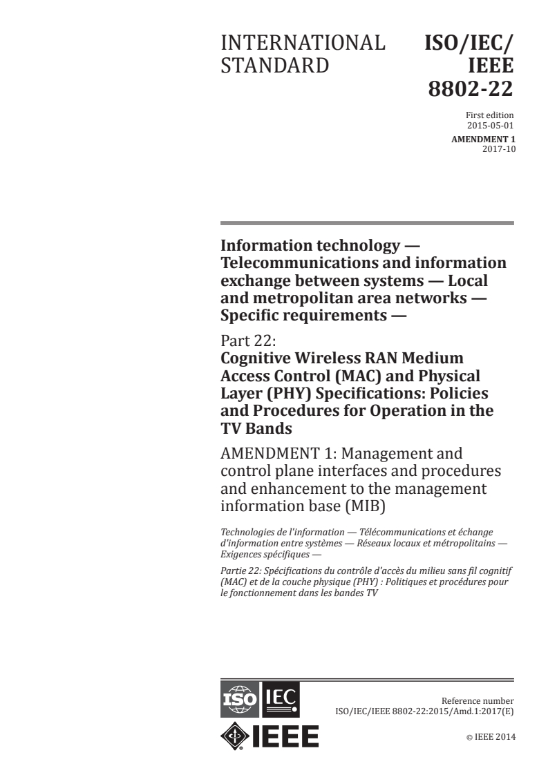 ISO/IEC/IEEE 8802-22:2015/Amd 1:2017 - Information technology — Telecommunications and information exchange between systems — Local and metropolitan area networks — Specific requirements — Part 22: Cognitive Wireless RAN Medium Access Control (MAC) and Physical Layer (PHY) Specifications: Policies and Procedures for Operation in the TV Bands — Amendment 1: Management and control plane interfaces and procedures and enhancement to the management information base (MIB)
Released:10/27/2017