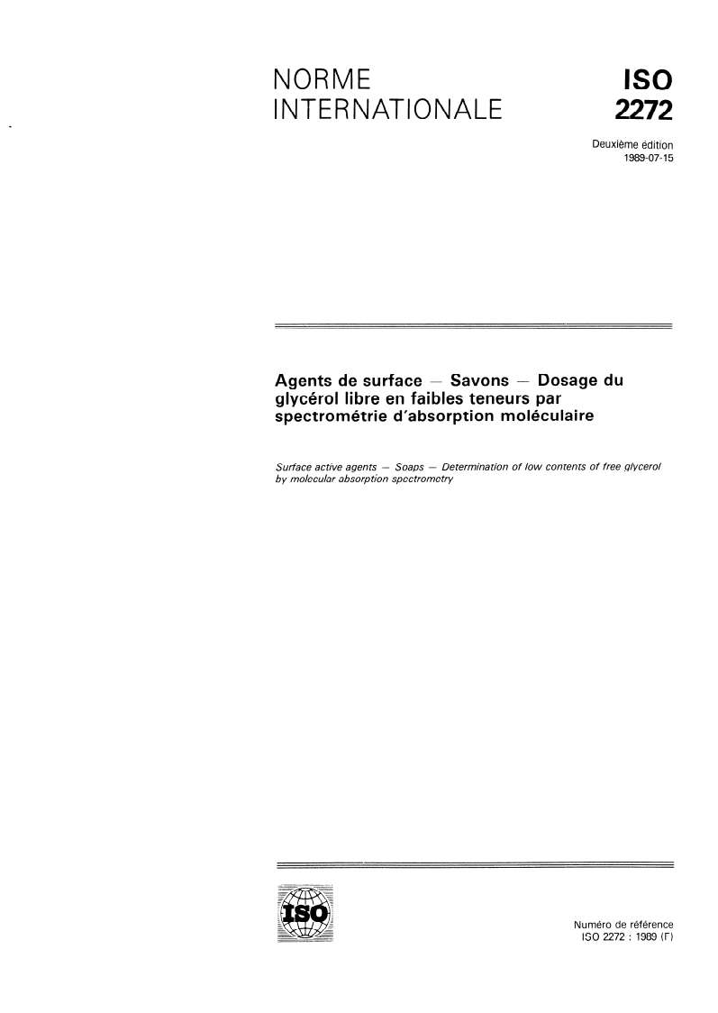 ISO 2272:1989 - Agents de surface — Savons — Dosage du glycérol libre en faibles teneurs par spectrométrie d'absorption moléculaire
Released:6/29/1989