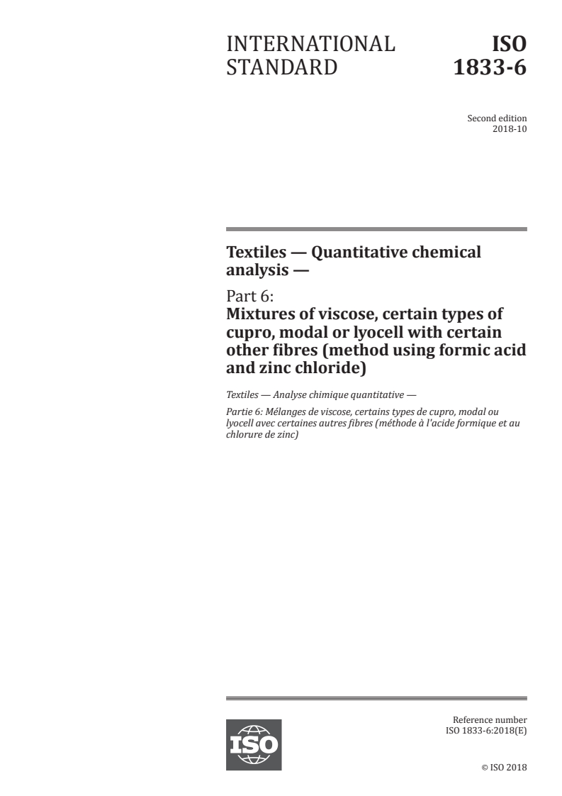 ISO 1833-6:2018 - Textiles — Quantitative chemical analysis — Part 6: Mixtures of viscose, certain types of cupro, modal or lyocell with certain other fibres (method using formic acid and zinc chloride)
Released:18. 10. 2018