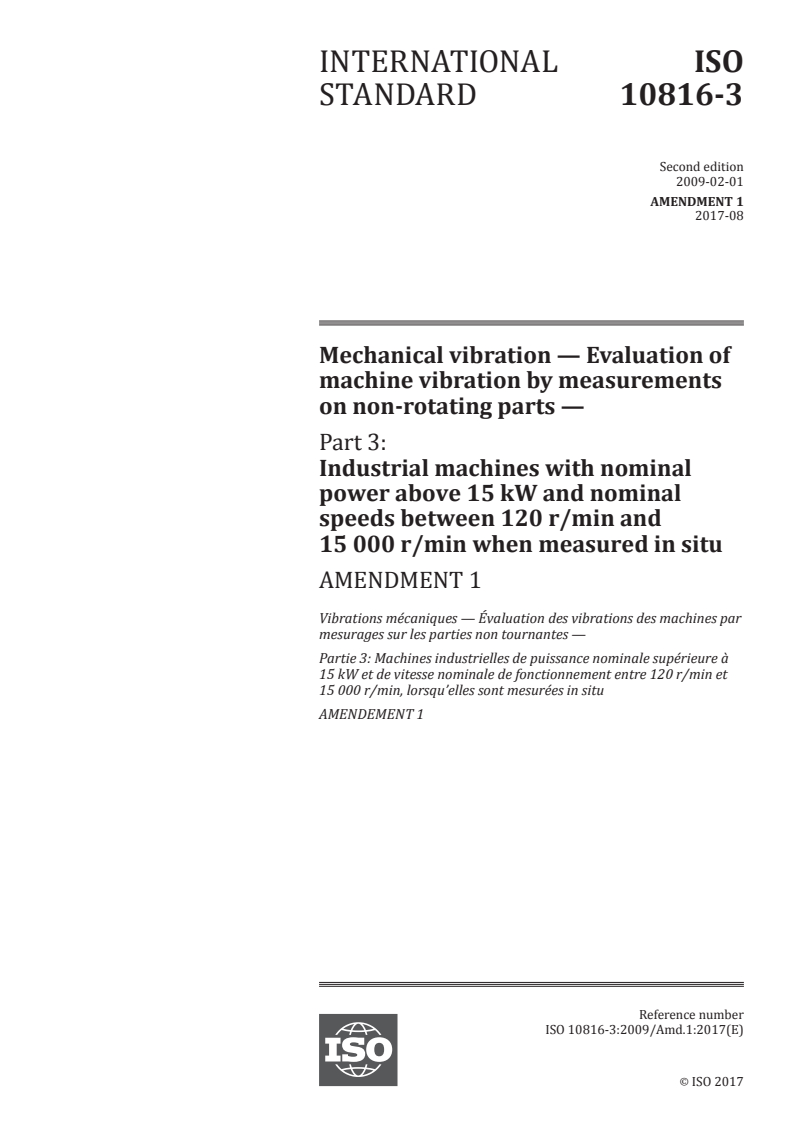 ISO 10816-3:2009/Amd 1:2017 - Mechanical vibration — Evaluation of machine vibration by measurements on non-rotating parts — Part 3: Industrial machines with nominal power above 15 kW and nominal speeds between 120 r/min and 15 000 r/min when measured in situ — Amendment 1
Released:8/8/2017