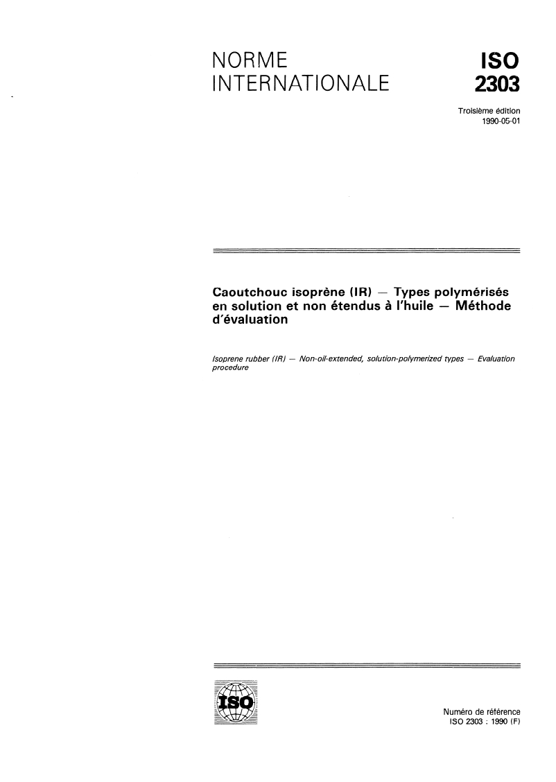 ISO 2303:1990 ISO 2303:1990 - Caoutchouc isoprène (IR) — Types polymérisés en solution et non étendus à l'huile — Méthode d'évaluation
Released:5/3/1990