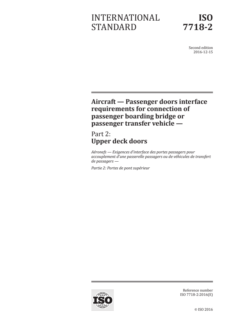 ISO 7718-2:2016 - Aircraft — Passenger doors interface requirements for connection of passenger boarding bridge or passenger transfer vehicle — Part 2: Upper deck doors
Released:12/12/2016