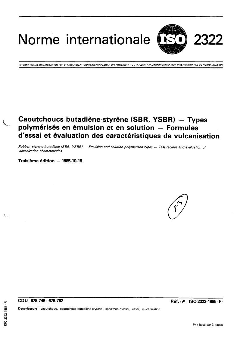 ISO 2322:1985 - Rubber, styrene-butadiene (SBR, YSBR) — Emulsion and solution-polymerized types — Test recipes and evaluation of vulcanization characteristics
Released:10/17/1985
