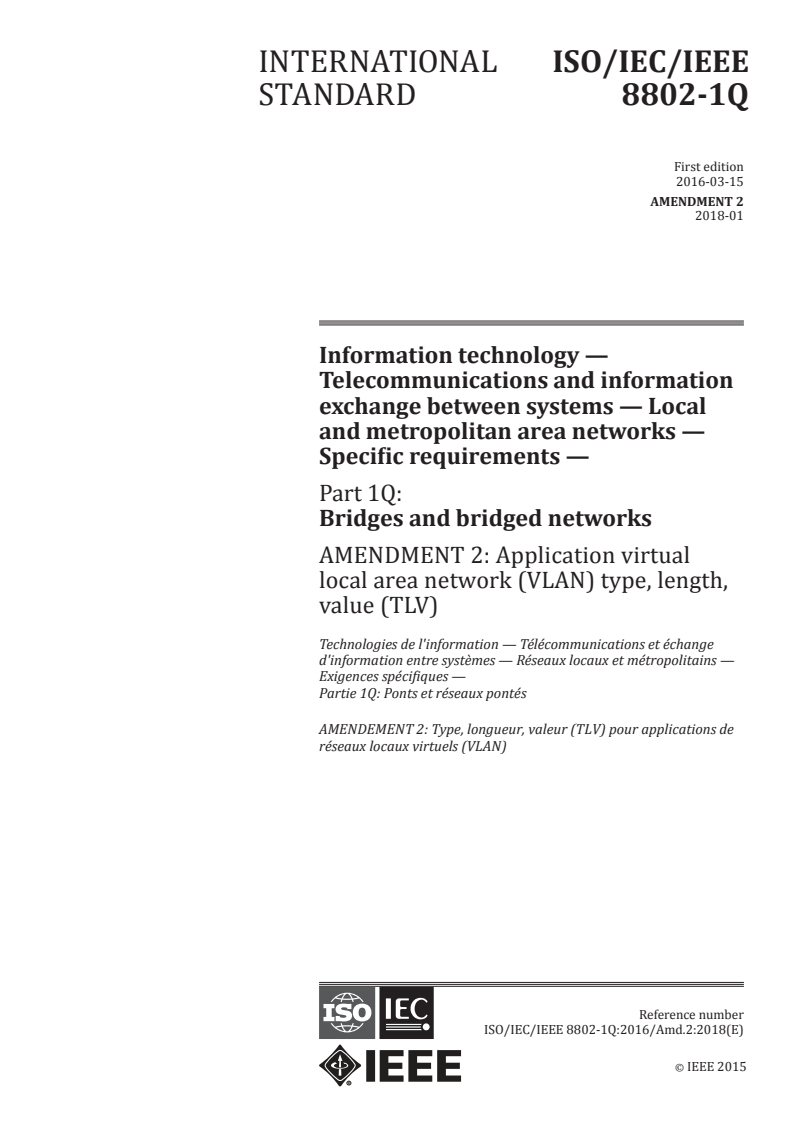 ISO/IEC/IEEE 8802-1Q:2016/Amd 2:2018 - Information technology — Telecommunications and information exchange between systems — Local and metropolitan area networks — Specific requirements — Part 1Q: Bridges and bridged networks — Amendment 2: Application virtual local area network (VLAN) type, length, value (TLV)
Released:1/8/2018