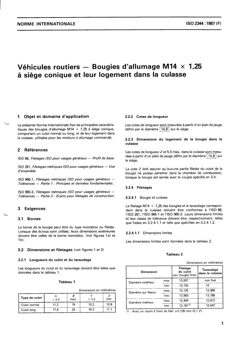 ISO 2344:1987 - Road vehicles — M14 x 1,25 spark-plugs with conical seating and their cylinder head housing
Released:11/19/1987