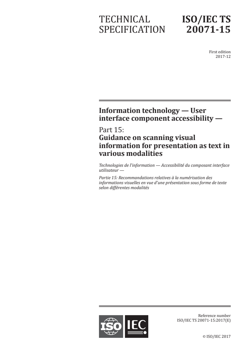 ISO/IEC TS 20071-15:2017 - Information technology — User interface component accessibility — Part 15: Guidance on scanning visual information for presentation as text in various modalities
Released:12/8/2017