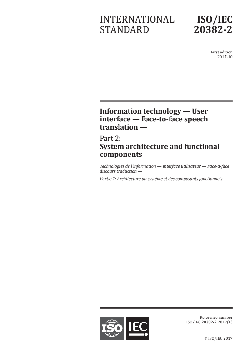 ISO/IEC 20382-2:2017 - Information technology — User interface — Face-to-face speech translation — Part 2: System architecture and functional components
Released:10/24/2017