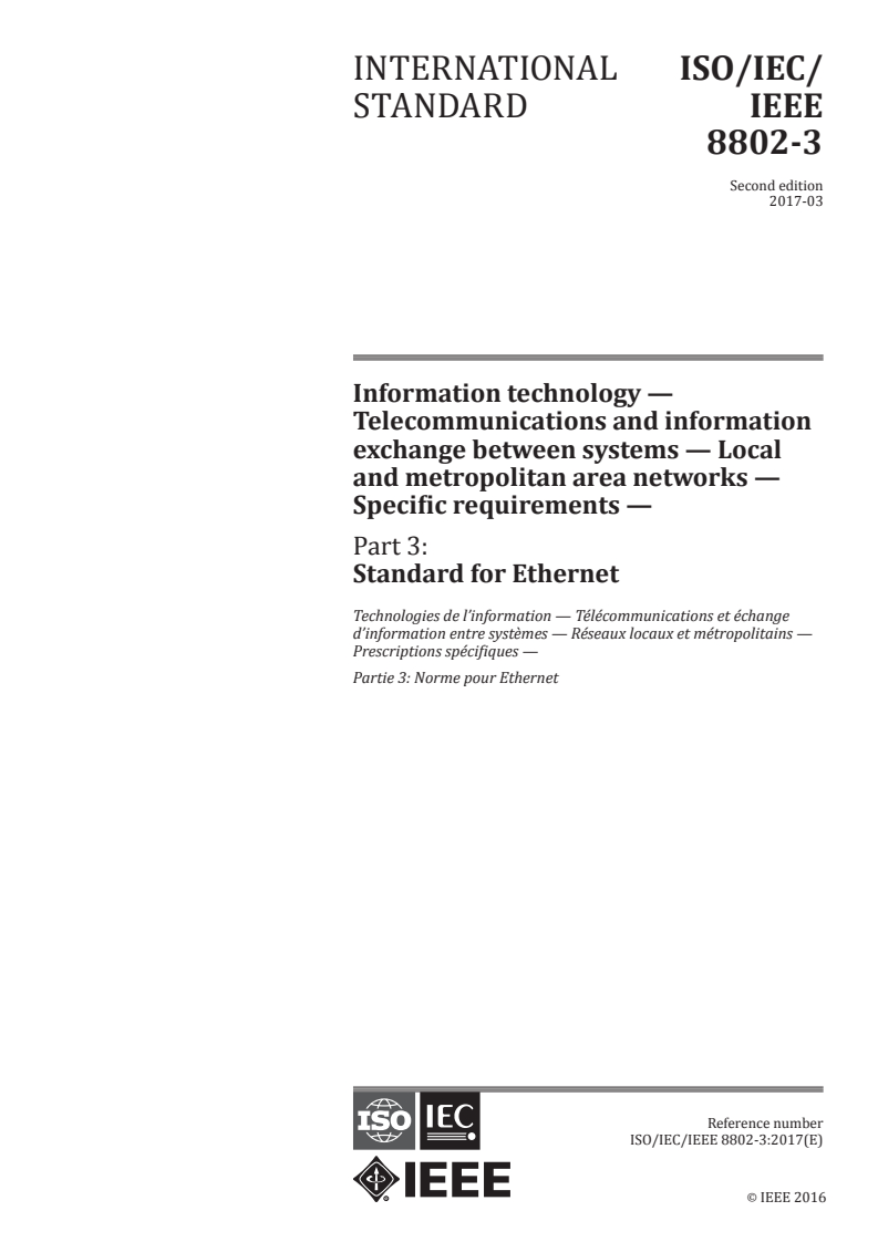 ISO/IEC/IEEE 8802-3:2017 - Information technology — Telecommunications and information exchange between systems — Local and metropolitan area networks — Specific requirements — Part 3: Standard for Ethernet
Released:3/31/2017