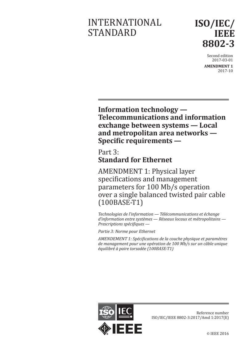 ISO/IEC/IEEE 8802-3:2017/Amd 1:2017 - Information technology — Telecommunications and information exchange between systems — Local and metropolitan area networks — Specific requirements — Part 3: Standard for Ethernet — Amendment 1: Physical layer specifications and management parameters for 100 Mb/s operation over a single balanced twisted pair cable (100BASE-T1)
Released:11/6/2017