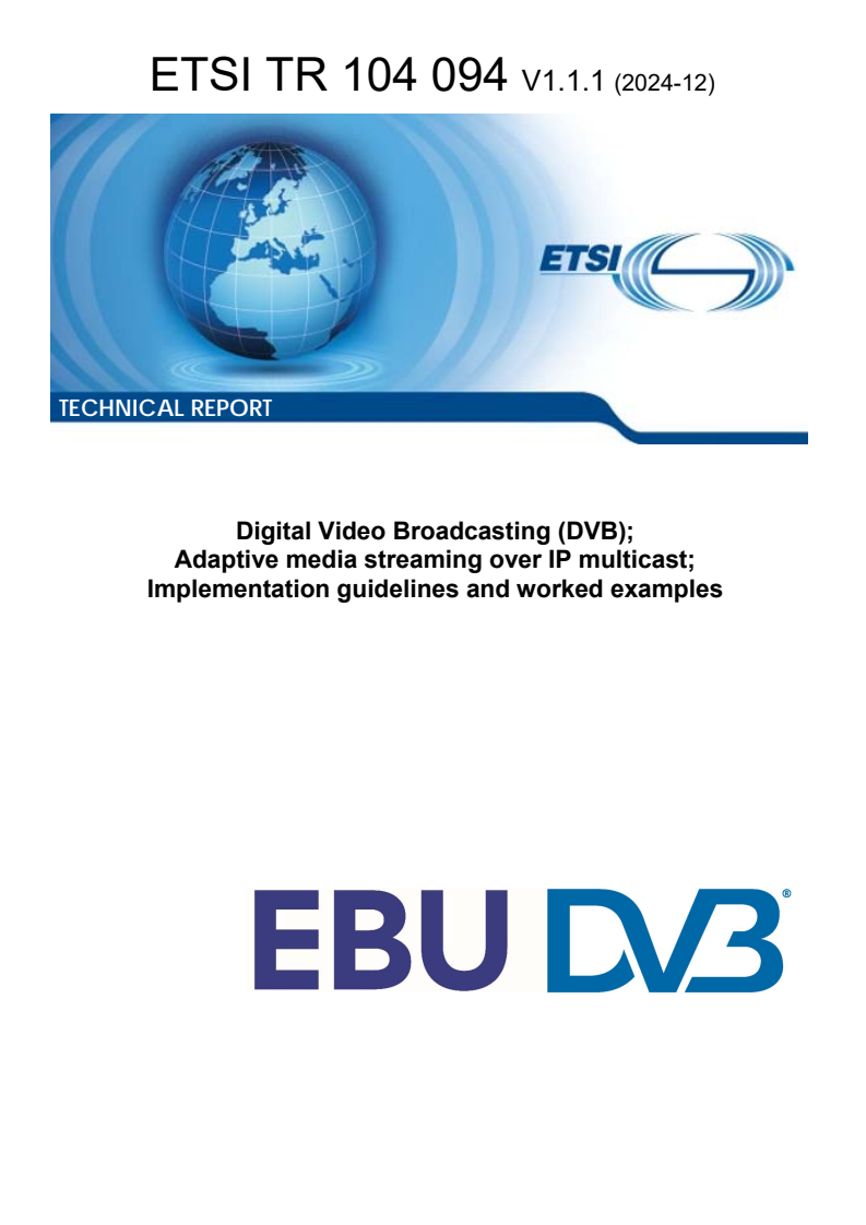 ETSI TR 104 094 V1.1.1 (2024-12) - Digital Video Broadcasting (DVB); Adaptive media streaming over IP multicast; Implementation guidelines and worked examples