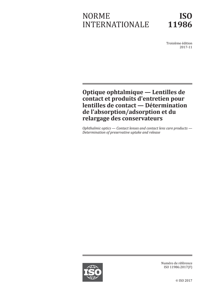 ISO 11986:2017 - Optique ophtalmique — Lentilles de contact et produits d'entretien pour lentilles de contact — Détermination de l'absorption/adsorption et du relargage des conservateurs
Released:11/30/2017