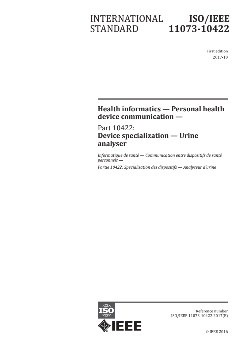 ISO/IEEE 11073-10422:2017 - Health informatics — Personal health device communication — Part 10422: Device specialization — Urine analyser
Released:10/10/2017