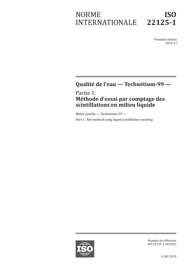 ISO 22125-1:2019 - Qualité de l'eau — Technétium-99 — Partie 1: Méthode d’essai par comptage des scintillations en milieu liquide
Released:11/7/2019