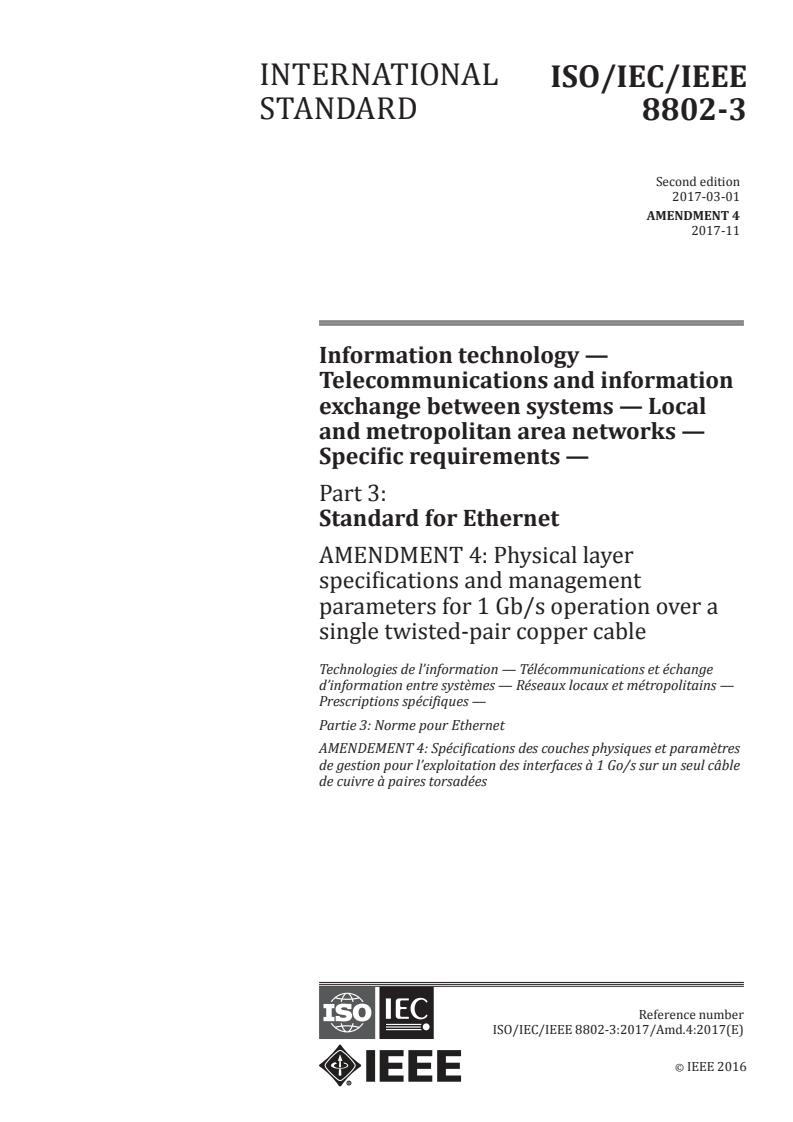 ISO/IEC/IEEE 8802-3:2017/Amd 4:2017 - Information technology — Telecommunications and information exchange between systems — Local and metropolitan area networks — Specific requirements — Part 3: Standard for Ethernet — Amendment 4: Physical layer specifications and management parameters for 1 Gb/s operation over a single twisted-pair copper cable
Released:11/29/2017